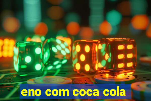 eno com coca cola